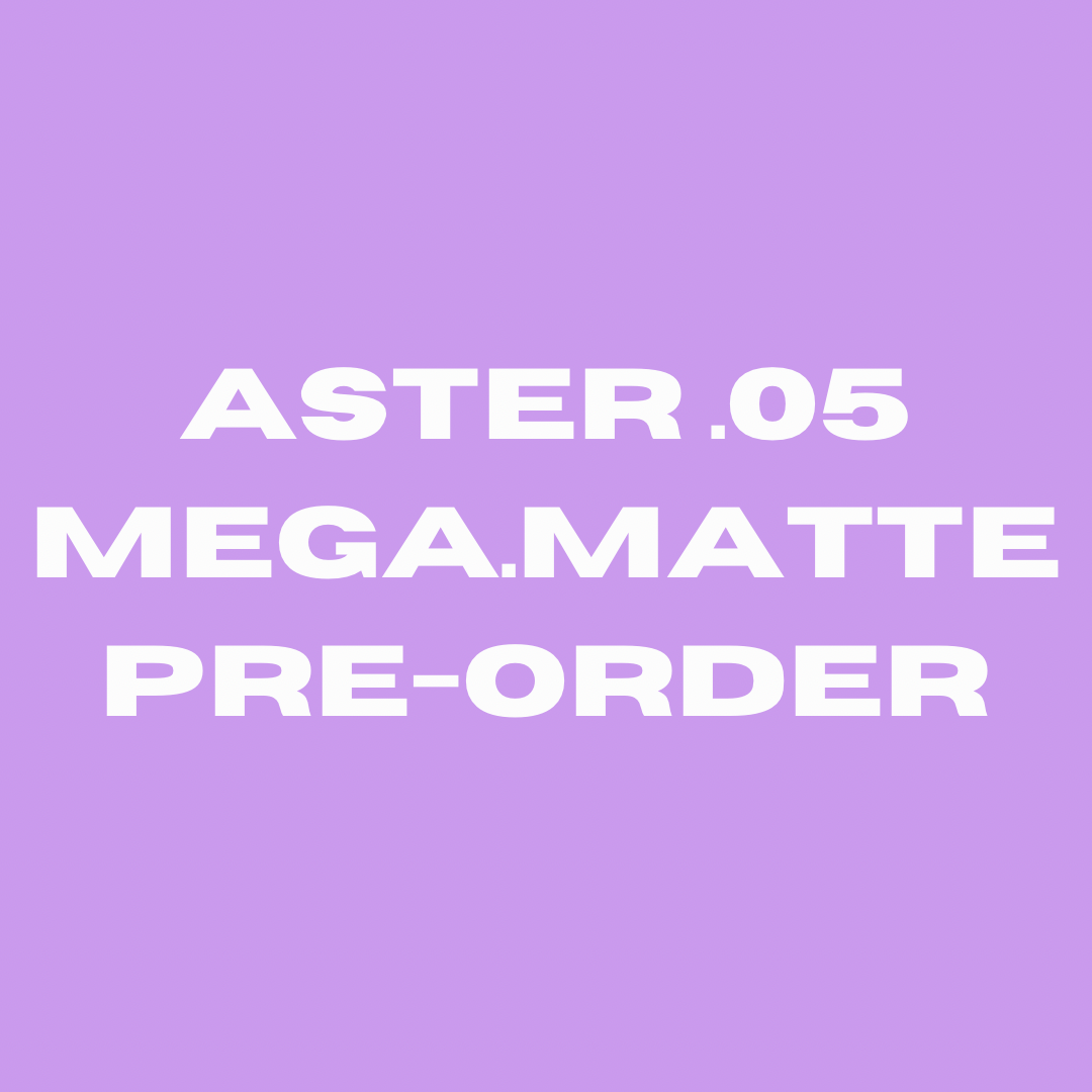*PRE-ORDER ONLY* Aster .05 [MEGA.matte]